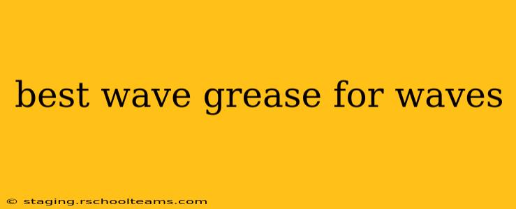 best wave grease for waves