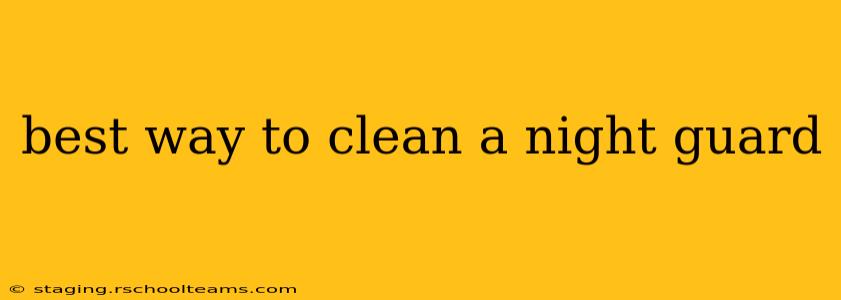 best way to clean a night guard