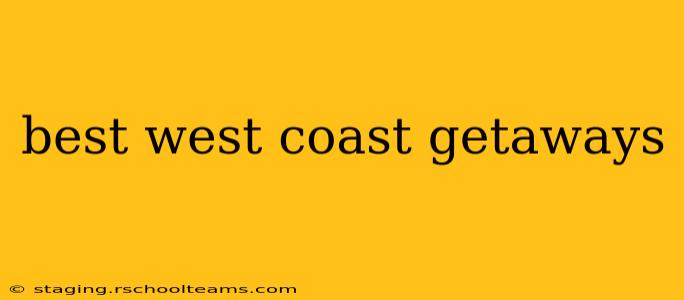 best west coast getaways