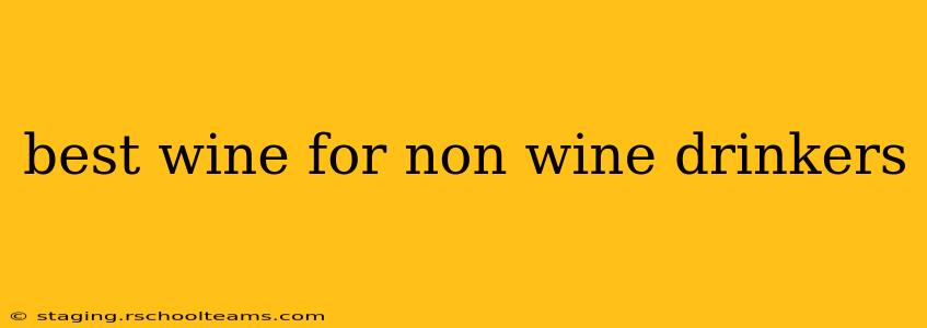 best wine for non wine drinkers