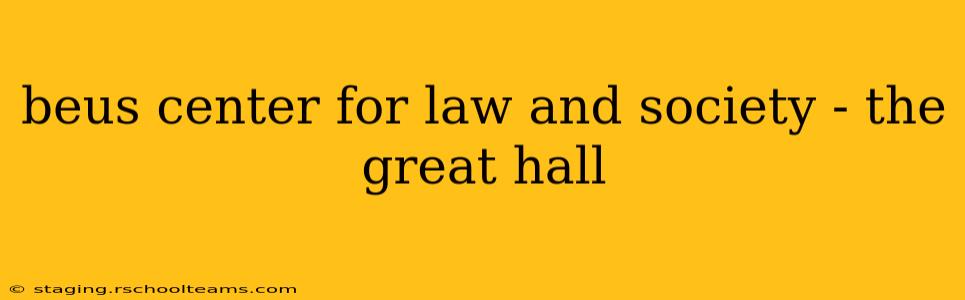 beus center for law and society - the great hall