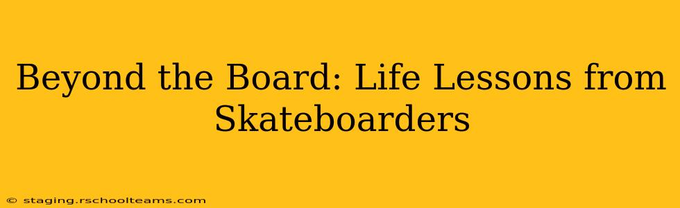 Beyond the Board: Life Lessons from Skateboarders