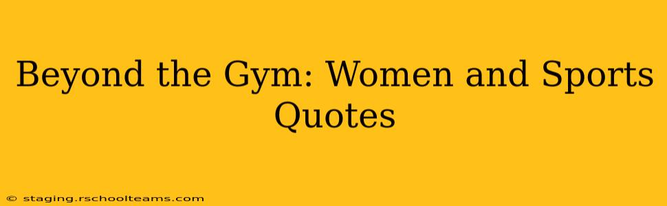Beyond the Gym: Women and Sports Quotes