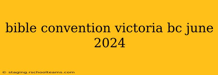 bible convention victoria bc june 2024