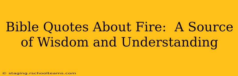 Bible Quotes About Fire:  A Source of Wisdom and Understanding