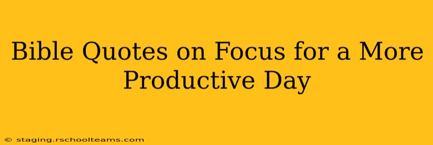 Bible Quotes on Focus for a More Productive Day