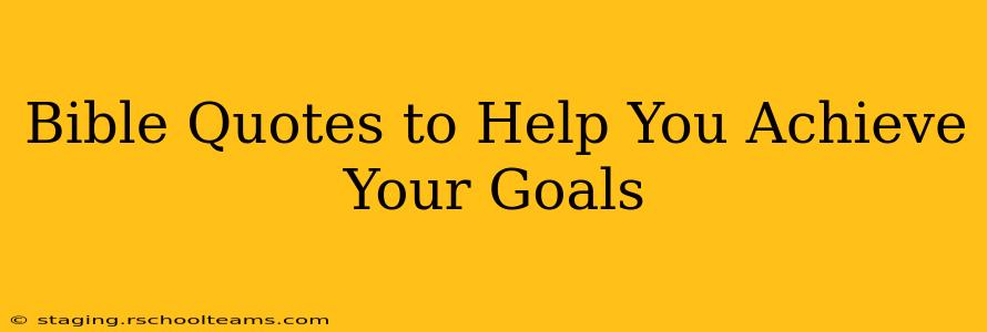 Bible Quotes to Help You Achieve Your Goals