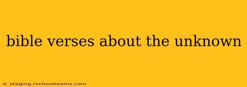 bible verses about the unknown