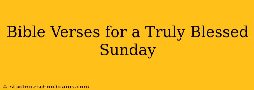 Bible Verses for a Truly Blessed Sunday