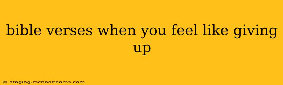 bible verses when you feel like giving up