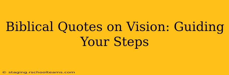 Biblical Quotes on Vision: Guiding Your Steps