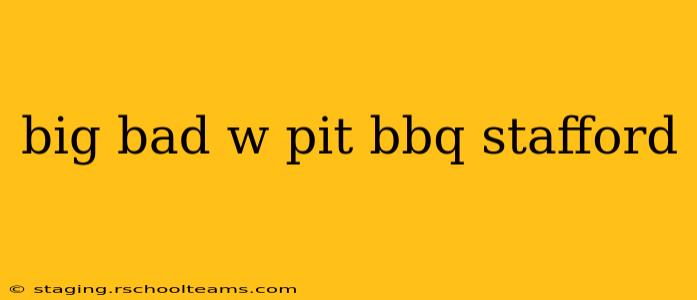 big bad w pit bbq stafford