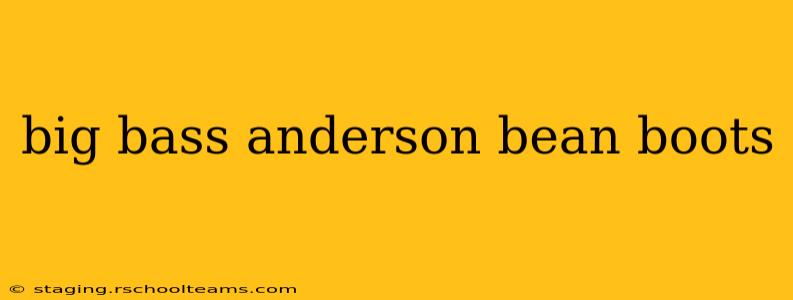 big bass anderson bean boots