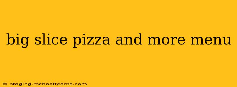 big slice pizza and more menu