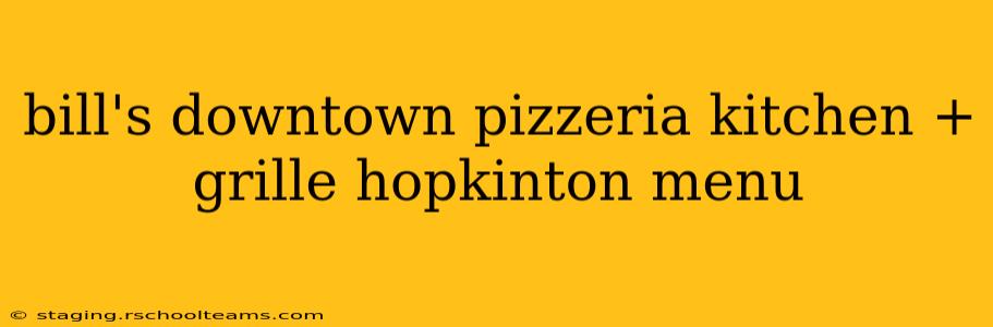 bill's downtown pizzeria kitchen + grille hopkinton menu