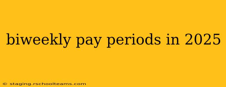 biweekly pay periods in 2025