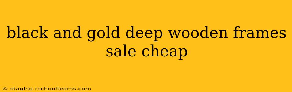 black and gold deep wooden frames sale cheap