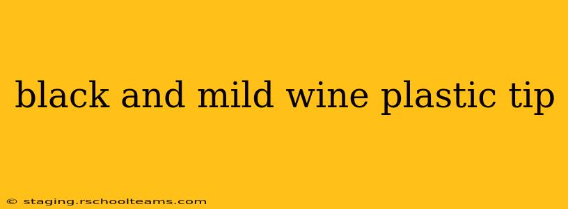 black and mild wine plastic tip