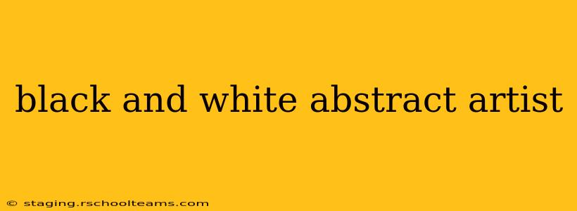 black and white abstract artist