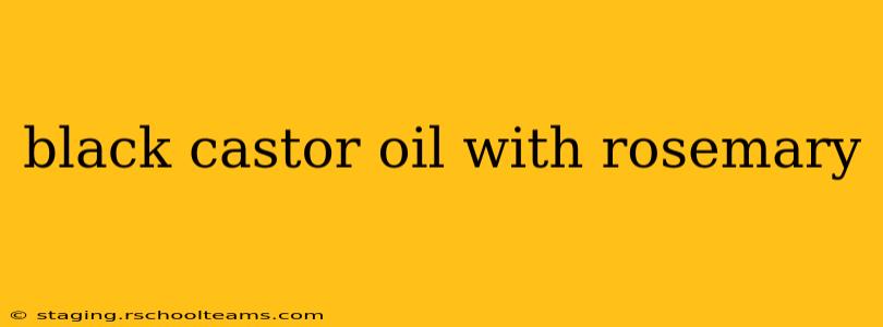 black castor oil with rosemary