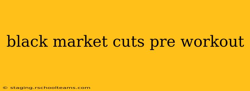 black market cuts pre workout