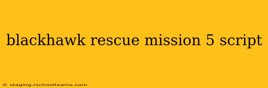blackhawk rescue mission 5 script