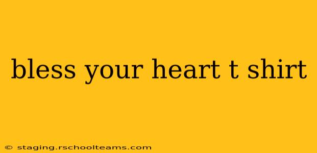 bless your heart t shirt