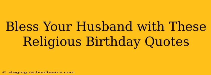Bless Your Husband with These Religious Birthday Quotes