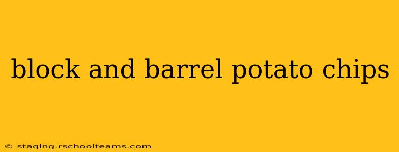 block and barrel potato chips