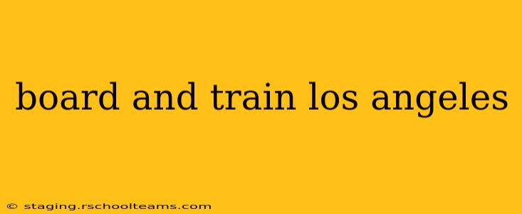 board and train los angeles