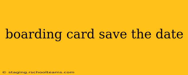 boarding card save the date