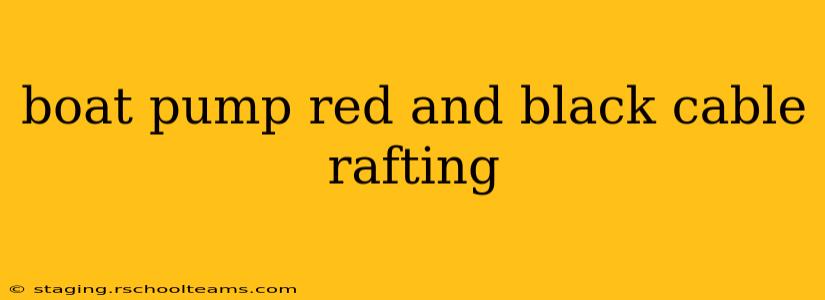 boat pump red and black cable rafting