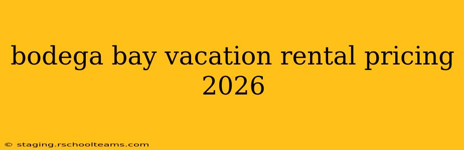 bodega bay vacation rental pricing 2026