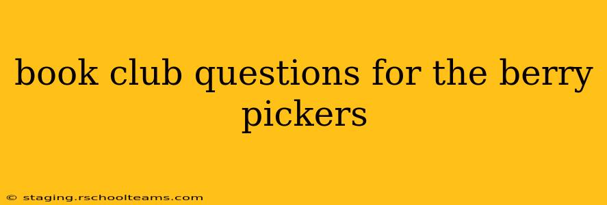 book club questions for the berry pickers