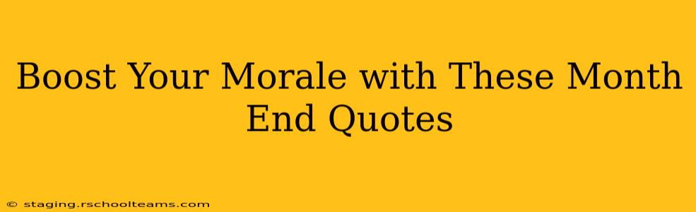 Boost Your Morale with These Month End Quotes