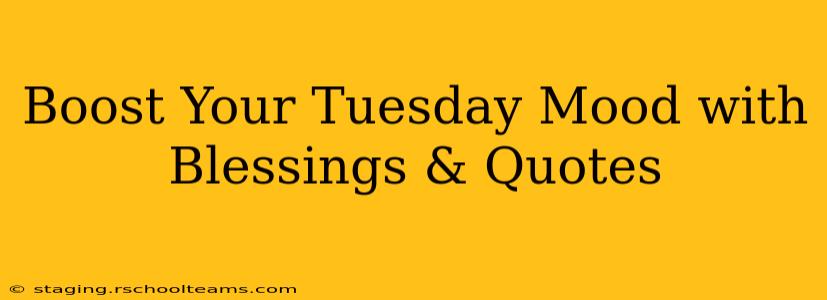 Boost Your Tuesday Mood with Blessings & Quotes