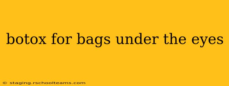 botox for bags under the eyes