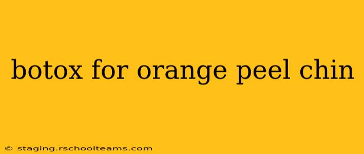 botox for orange peel chin