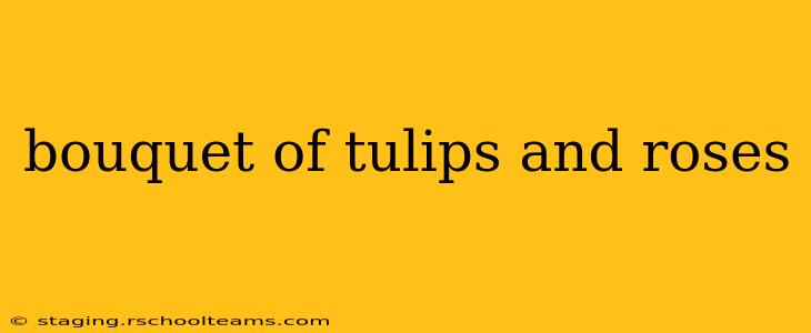bouquet of tulips and roses