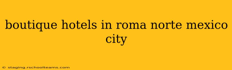 boutique hotels in roma norte mexico city