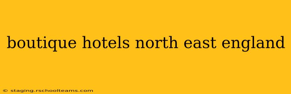 boutique hotels north east england