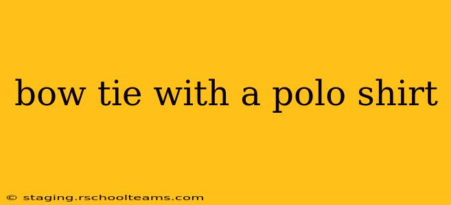 bow tie with a polo shirt