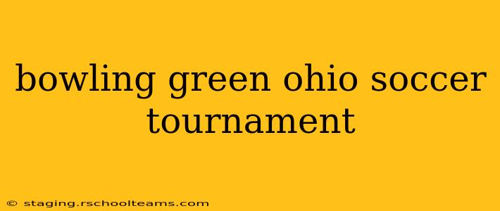 bowling green ohio soccer tournament