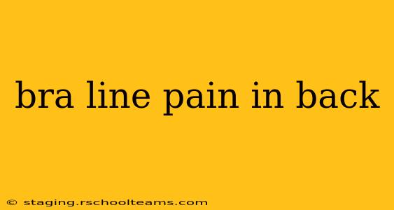 bra line pain in back