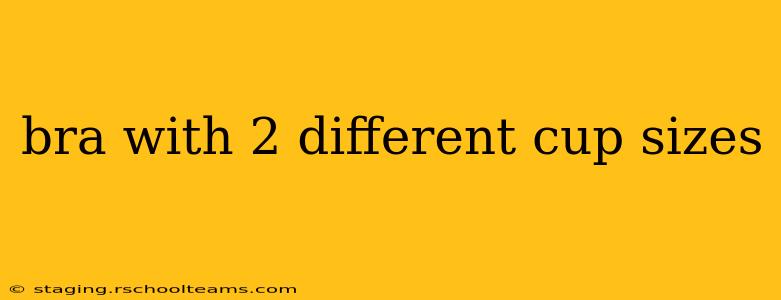 bra with 2 different cup sizes