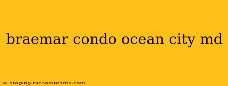 braemar condo ocean city md