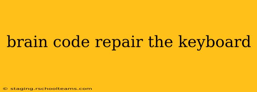 brain code repair the keyboard