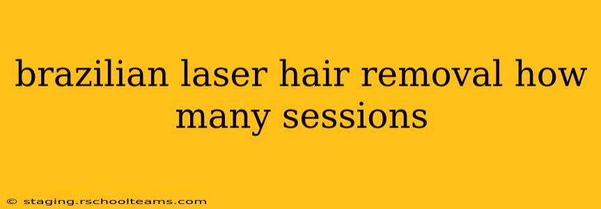 brazilian laser hair removal how many sessions
