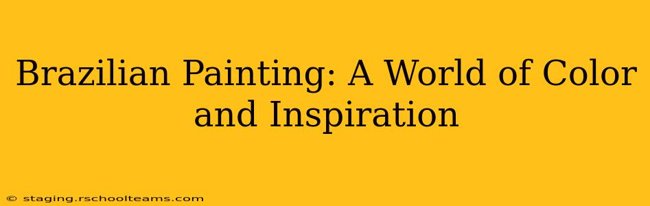 Brazilian Painting: A World of Color and Inspiration