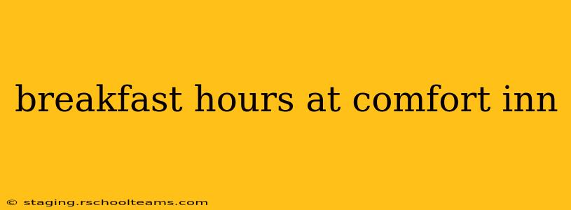 breakfast hours at comfort inn